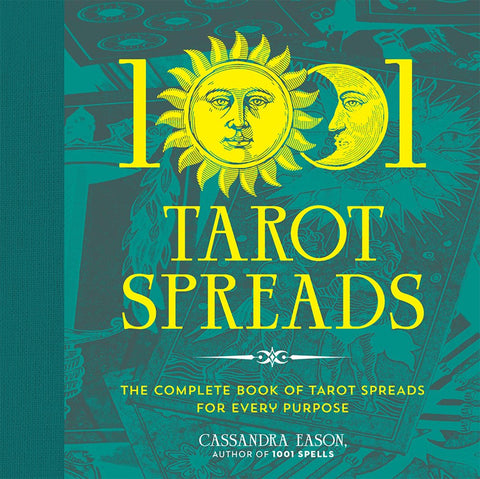 1001 Tarot Spreads: Tarot Spreads For Every Purpose