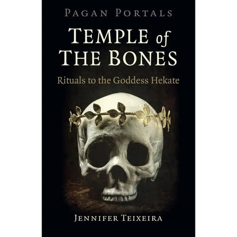 Temple of the Bones: Rituals To the Goddess Hekate