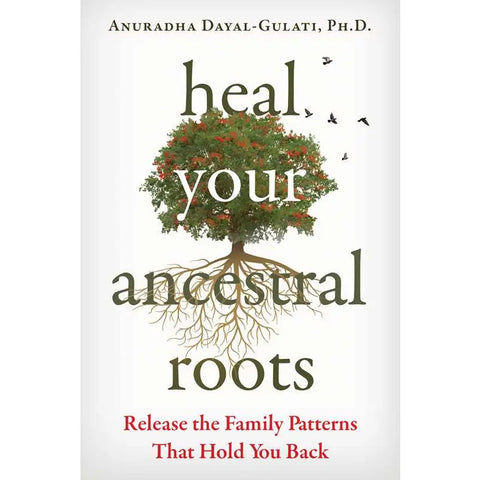 Heal Your Ancestral Roots By Anuradha Dayal-Gulati