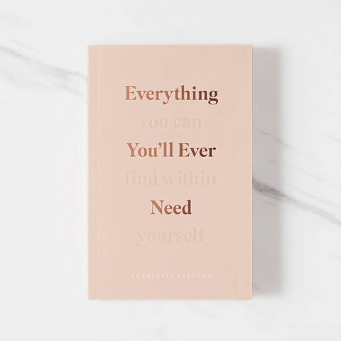 Everything You'll Ever Need, You Can Find Within Yourself