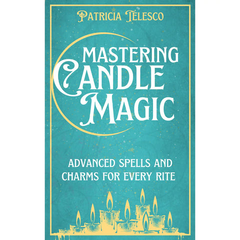 Mastering Candle Magic: Advanced Spells & Charms For Every