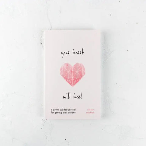 Your Heart Will Heal - A Gentle Guided Journal For Getting Over Anyone