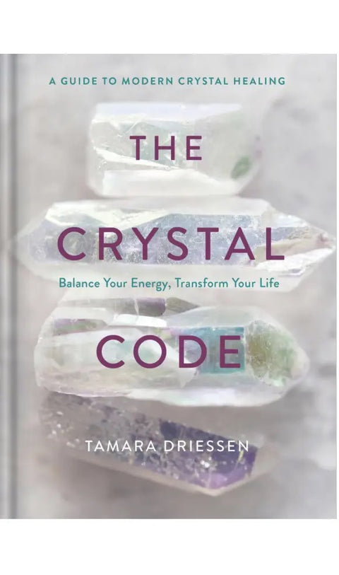 Crystal Code: Balance Your Energy, Transform Your Life